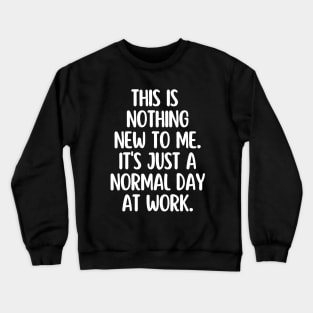 Just a normal day at work Crewneck Sweatshirt